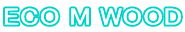 ECO M WOOD