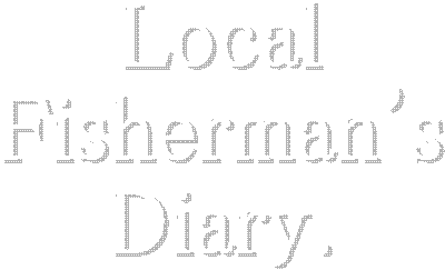 Local
Fisherman's
Diary.